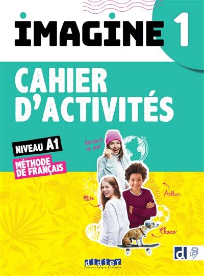 Imagine 1, niveau A1 : méthode de français : cahier d'activités, cahier numérique inclus