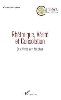 Cahiers Disputatio, n° 7. Rhétorique, vérité et consolation : et le Verbe s'est fait chair