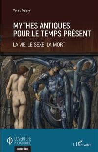 Mythes antiques pour le temps présent : la vie, le sexe, la mort