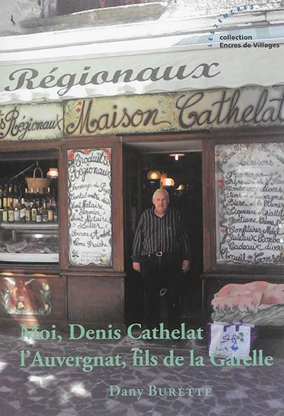 Moi, Denis Cathelat l'Auvergnat, fils de la Garelle