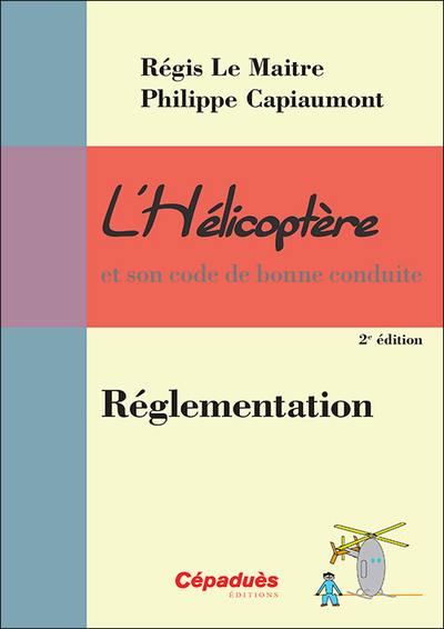 L'hélicoptère et son code de bonne conduite. Vol. 8. Réglementation