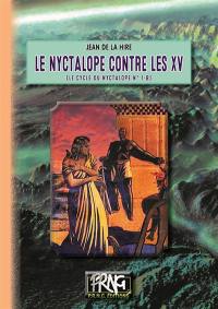 Le cycle du Nyctalope. Vol. 1-B. Le Nyctalope contre les XV