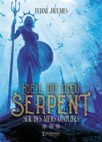 L'oeil du dieu serpent. Vol. 3. Sur des mers oubliées