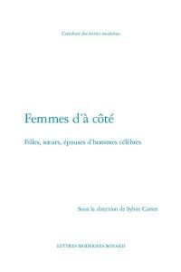 Femmes d'à côté : filles, soeurs, épouses d'hommes célèbres