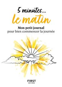 5 minutes... le matin : mon petit journal pour bien commencer la journée