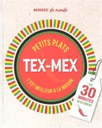 Petits plats tex-mex : c'est meilleur à la maison : en 30 minutes seulement