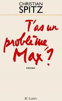 T'as un problème, Max ?