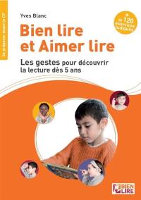 Bien lire et aimer lire. Les gestes pour découvrir la lecture dès 5 ans