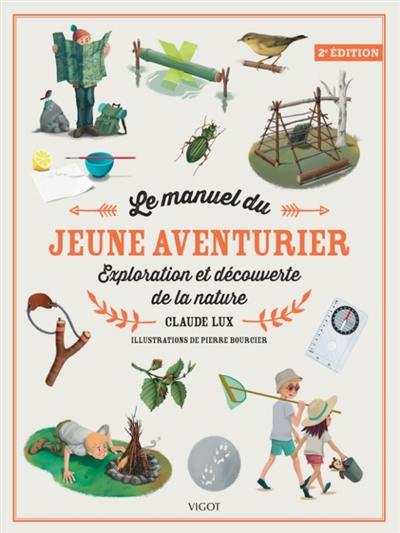 Le manuel du jeune aventurier : exploration et découverte de la nature