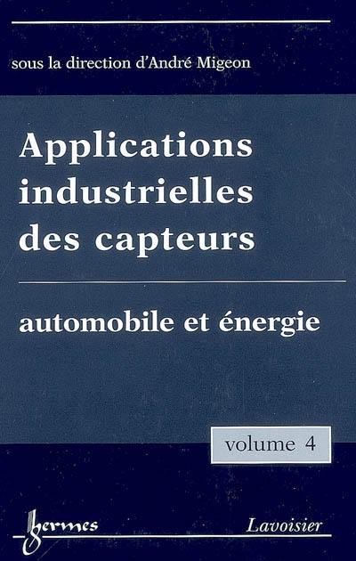 Applications industrielles des capteurs. Vol. 4. Automobile et énergie