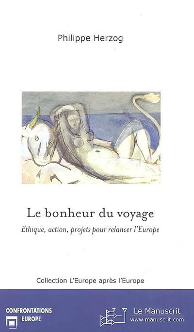 Le bonheur du voyage : éthique, action, projets pour relancer l'Europe