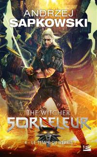 Sorceleur. Vol. 4. Le temps du mépris. The witcher. Vol. 4. Le temps du mépris