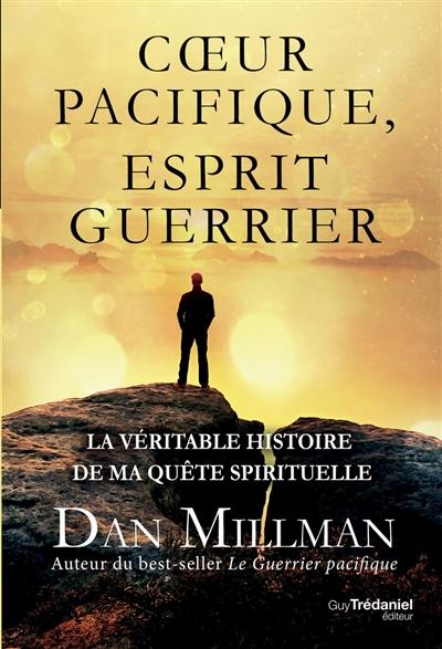 Coeur pacifique, esprit guerrier : la véritable histoire de ma quête spirituelle