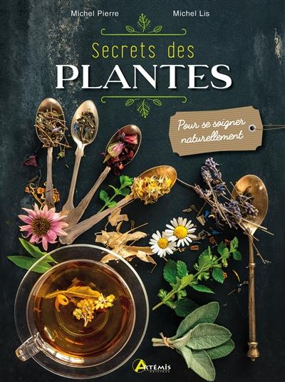 Secrets des plantes : pour se soigner naturellement