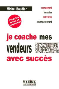 Je coache mes vendeurs avec succès : recrutement, formation, entretiens, accompagnement