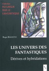 Les univers des fantastiques : dérives et hybridations