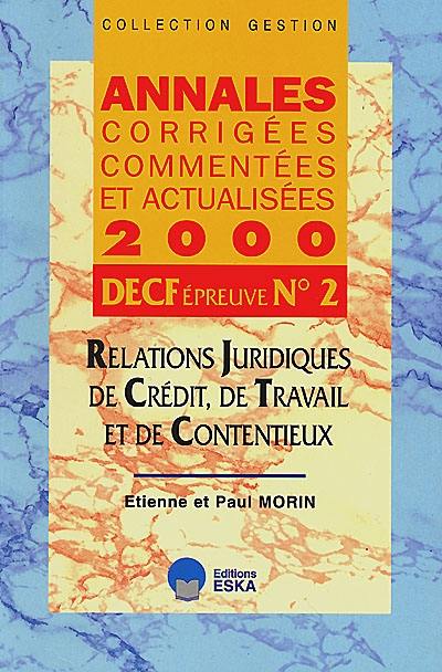 Annales corrigées, commentées et actualisées 2000, DECF épreuve n° 2, relations juridiques de crédit, de travail et de contentieux