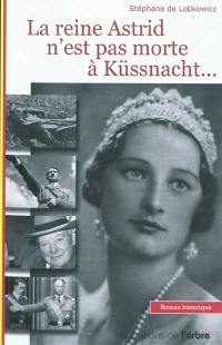 La reine Astrid n'est pas morte à Küssnacht...