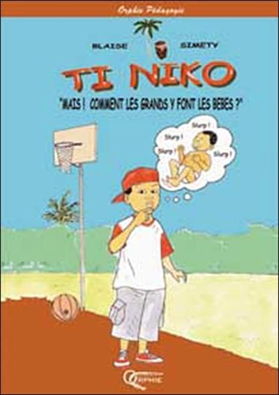 Ti Niko. Mais ! Comment les grands y font les bébés ?