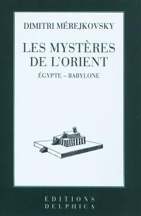 Les mystères de l'Orient : Egypte-Babylone