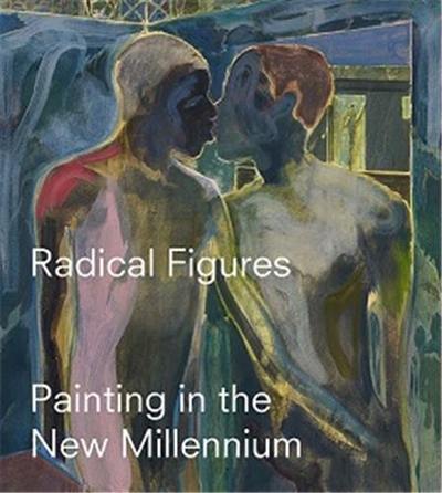 Radical Figures Painting in the New Millennium