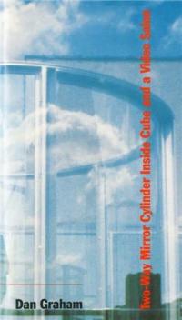 Dan Graham Two-Way Mirror Cylinder Inside Cube and a Video Salon (with DVD)