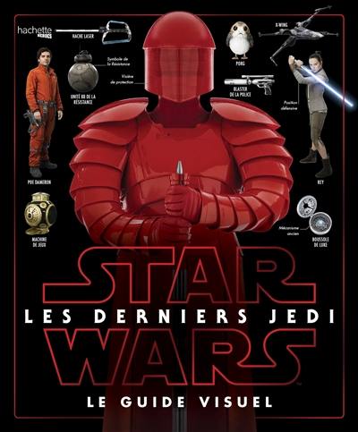 Star Wars : les derniers Jedi : le guide visuel