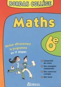 Maths 6e : réviser efficacement le programme en 17 étapes : l'essentiel du cours, des exemples commentés, des exercices corrigés, des tests