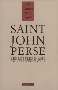 Cahiers Saint-John Perse. Vol. 12. Les Lettres d'Asie de Saint-John Perse : les récrits d'un poète