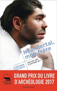 Néandertal, mon frère : 300.000 ans d'histoire de l'homme