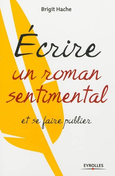 Ecrire un roman sentimental et se faire publier