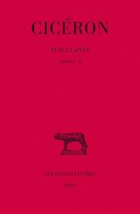 Tusculanes. Vol. 1. Livres I-II