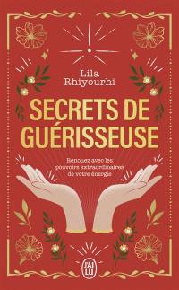 Secrets de guérisseuse : renouez avec les pouvoirs extraordinaires de votre énergie