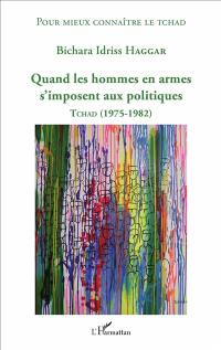 Quand les hommes en armes s'imposent aux politiques : Tchad (1975-1982)