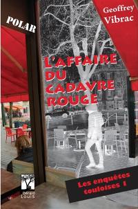 Les enquêtes touloises. Vol. 1. L'affaire du cadavre rouge : polar