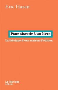 Pour aboutir à un livre : la fabrique d'une maison d'édition : entretiens avec Ernest Moret