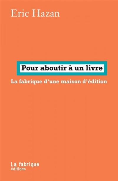 Pour aboutir à un livre : la fabrique d'une maison d'édition : entretiens avec Ernest Moret