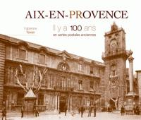 Aix-en-Provence, il y a 100 ans : en cartes postales anciennes