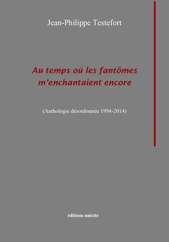 Au temps où les fantômes m'enchantaient encore : anthologie désordonnée 1994-2014