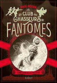 Le club des chasseurs de fantômes. Le mystère de  la statuette