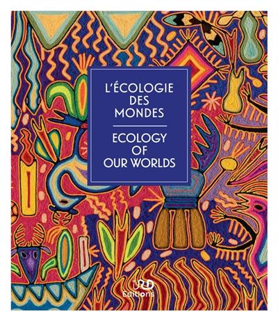 L'écologie des mondes. Ecology of our worlds