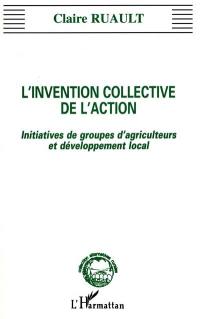 L'invention collective de l'action : initiatives de groupes d'agriculteurs et développement local