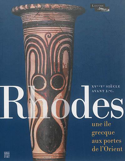 Rhodes, une île grecque aux portes de l'Orient, XVe-Ve siècle avant J.-C. : du bronze récent à l'époque archaïque : exposition, Paris, Musée du Louvre, Hall Richelieu, du 13 novembre 2014 au 10 février 2015