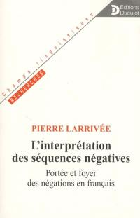 L'interprétation des séquences négatives : portée et foyer des négations en français