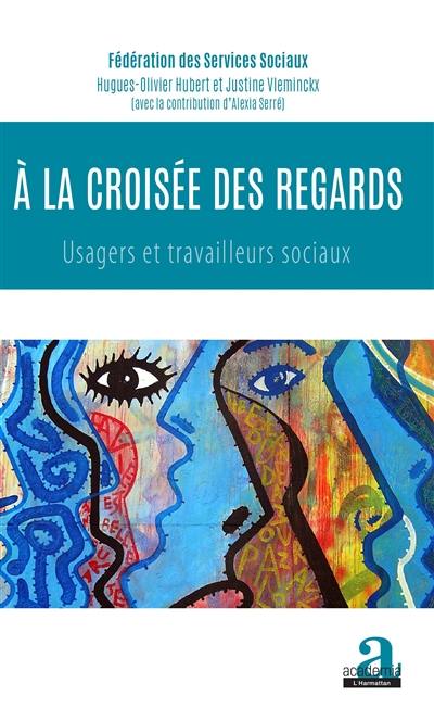 A la croisée des regards : usagers et travailleurs sociaux