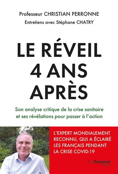 Le réveil 4 ans après : son analyse critique de la crise sanitaire et ses révélations pour passer à l'action : entretiens avec Stéphane Chatry