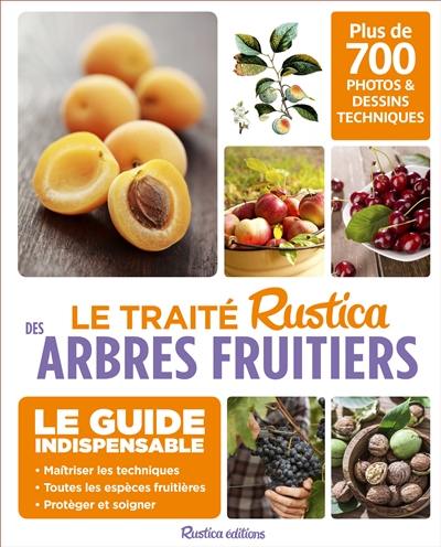 Le traité Rustica des arbres fruitiers : 700 photos & dessins techniques pour maîtriser tous les gestes