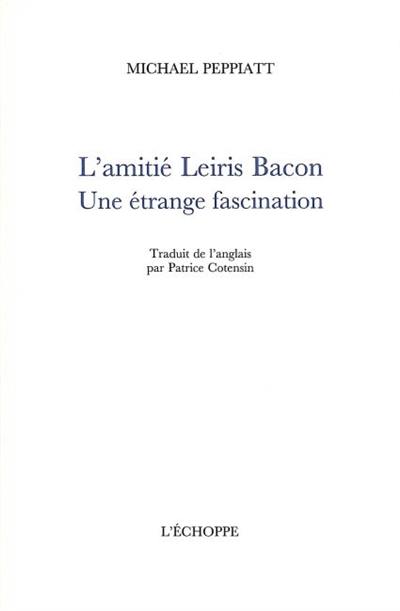 L'amitié Leiris Bacon : une étrange fascination