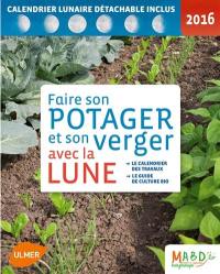 Faire son potager et son verger avec la lune 2016 : le calendrier des travaux, le guide de culture bio