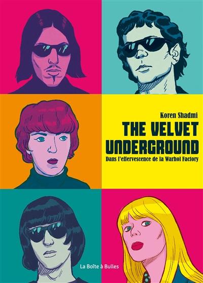 The Velvet Underground : dans l'effervescence de la Wharhol Factory